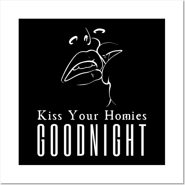 Kiss Your Homies Goodnight Wall Art by HobbyAndArt